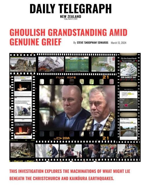 May be an image of 3 people and text that says 'DAILY TELEGRAPH NEW ZEALAND ch15,2024 GHOULISH GRANDSTANDING AMID GENUINE GRIEF By STEVE 'SNOOPMAN' EDWARDS March 13, 2024 DARKEST KILLED OUR DARKEST DAY គព 20A THIS INVESTIGATION EXPLORES THE MACHINATIONS OF WHAT MIGHT LIE BENEATH THE CHRISTCHURCH AND KAIKÃURA EARTHQUAKES.'