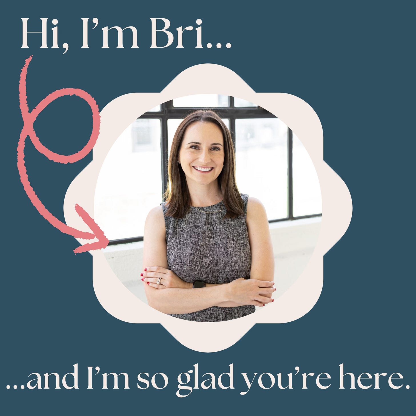 Hi, I'm Bri. I'm so glad you're here.