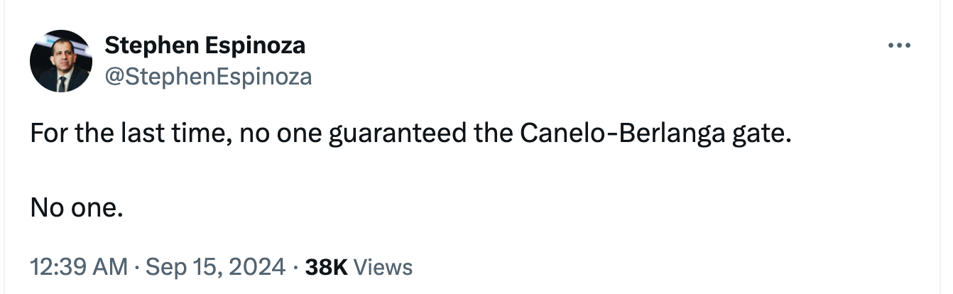 @StephenEspinoza For the last time, no one guaranteed the Canelo-Berlanga gate.   No one. 12:39 AM · Sep 15, 2024