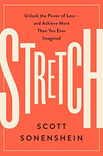 Stretch: Unlock the Power of Less -and Achieve More Than You Ever Imagined:  Amazon.co.uk: Sonenshein, Scott: 9780062457226: Books