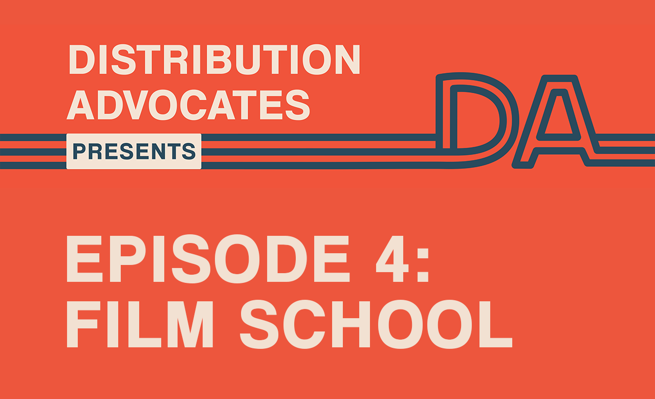 Flyer image with an orange background, the Distribution Advocates logo, and text that reads: "Distribution Advocates Presents Episode 4: Film School"