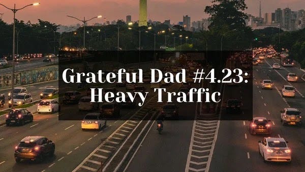 Grateful Dad #4.23: Heavy Traffic