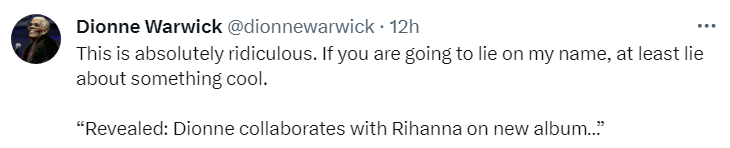 This is absolutely ridiculous. If you are going to lie on my name, at least lie about something cool.  “Revealed: Dionne collaborates with Rihanna on new album…”