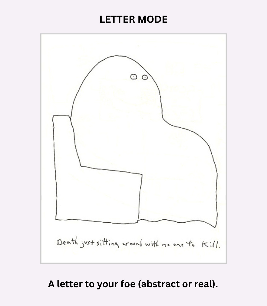 Text reads: "Letter mode. A letter to your foe (abstract or real)." The image is a simple drawing of a blob with eyes sitting in a chair. Under the drawing is a handwritten caption that says "Death just sitting around with no one to kill."