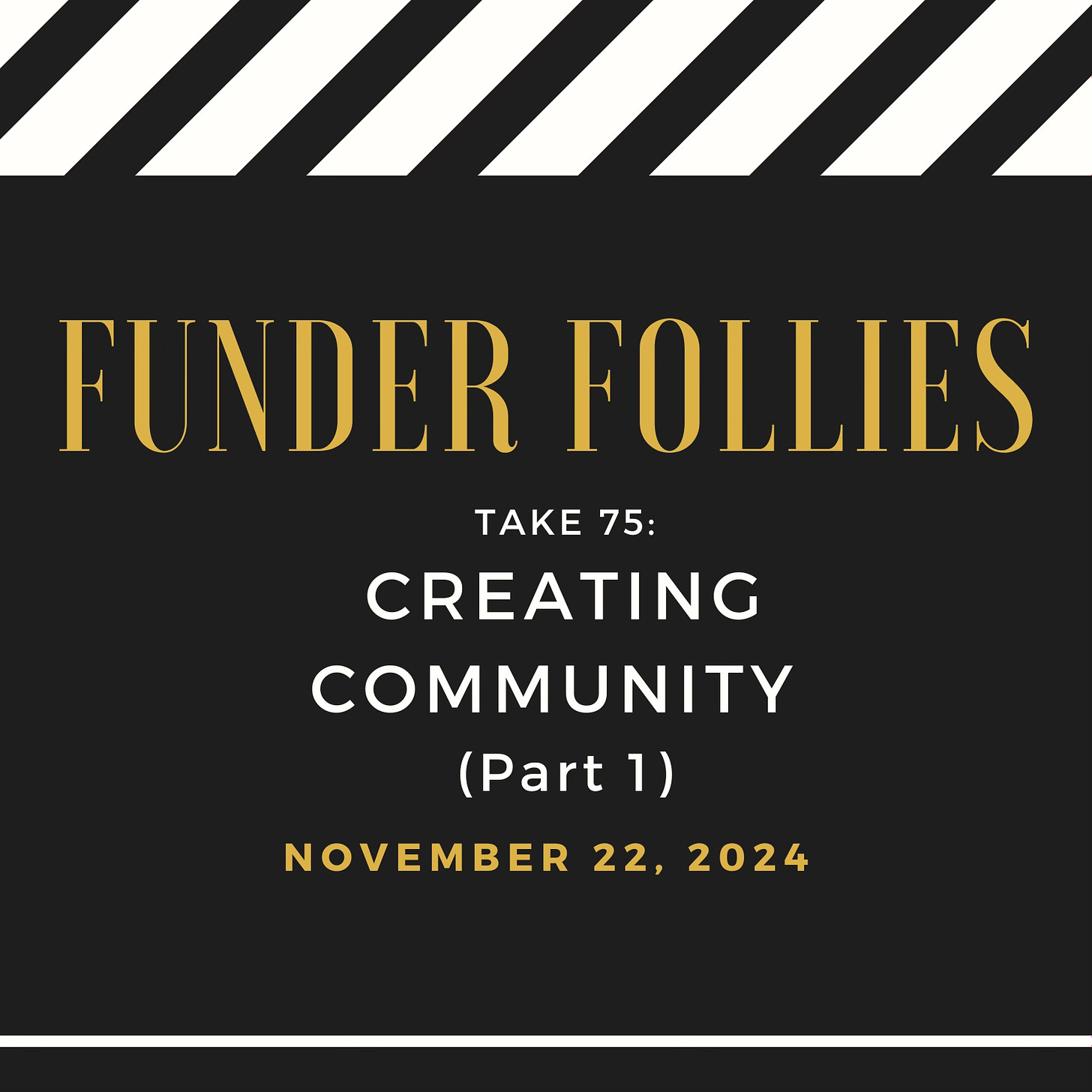 Black and white film clapper board with Funder Follies, Take #75: Community, published November 22, 2024