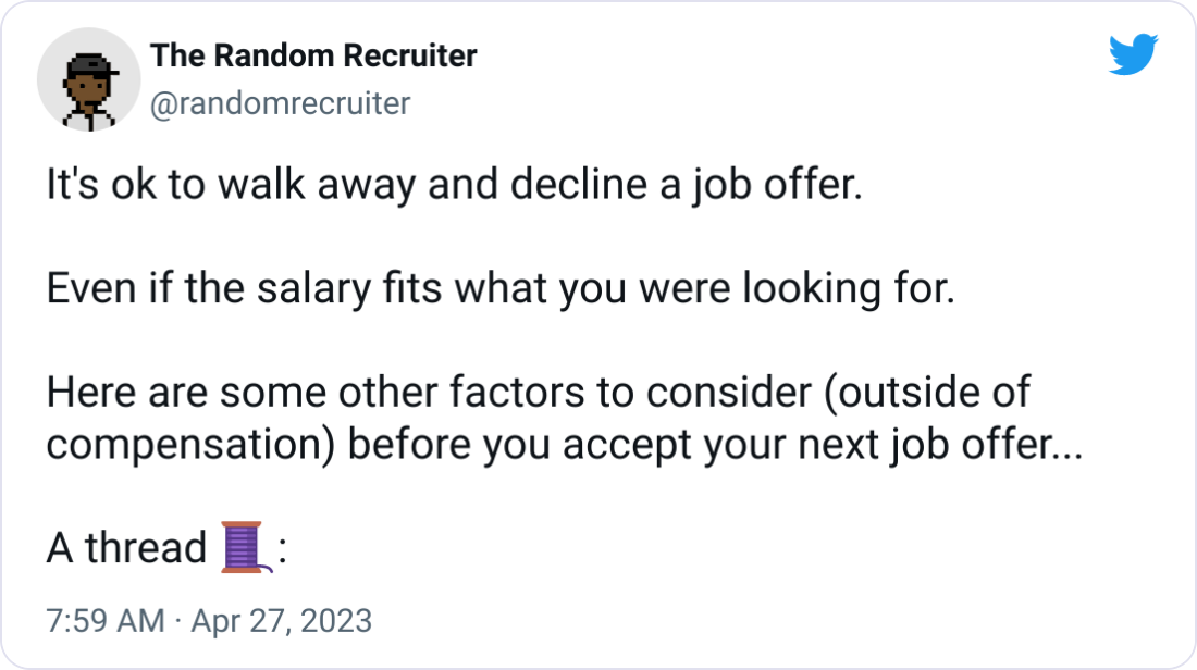 The Random Recruiter @randomrecruiter It's ok to walk away and decline a job offer.  Even if the salary fits what you were looking for.  Here are some other factors to consider (outside of compensation) before you accept your next job offer...  A thread 🧵: