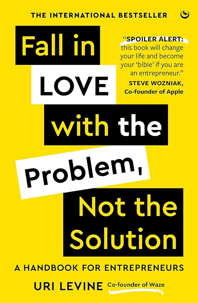 Buy Fall in Love with the Problem, Not the Solution: A handbook for entrepreneurs  Book Online at Low Prices in India | Fall in Love with the Problem, Not the  Solution: A