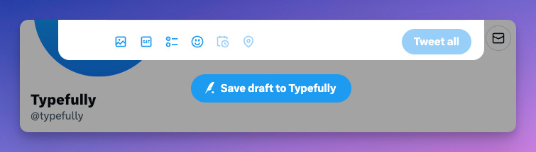 A subtle “Save draft to Typefully” button appears when you start to write a Twitter thread containing more than 1 tweet.
