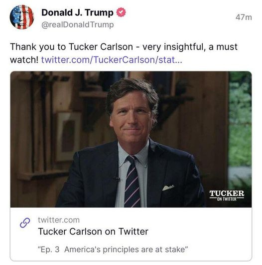 May be an image of 1 person and text that says 'Donald J. Trump @realDonaldTrump 47m Thank you to Tucker Carlson ver very insightful, a must watch! twitter.com/TuckerCarsontsta... TUCKER N WITTER twitter.com Tucker Carlson on Twitter "Ep. 3 America' principles are at stake"'