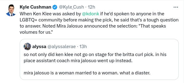 A quote tweet by Kyle Cushman. The tweet being quoted is by Alyssa and reads: "so not only did ken klee not go on stage for the britta curl pick. in his place assistant coach mira jalosuo went up instead. mira jalosuo is a woman married to a woman. what a diaster." Kyle responds with: "When Ken Klee was asked by  @kdonk if he'd spoken to anyone in the LGBTQ+ community before making the pick, he said that's a tough question to answer. Noted Mira Jalosuo announced the selection: 'That speaks volumes for us.'"