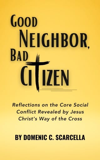 Front cover of the book 'Good Neighbor, Bad Citizen:  Reflections on the Core Social Conflict Revealed by Jesus Christ’s Way of the Cross'