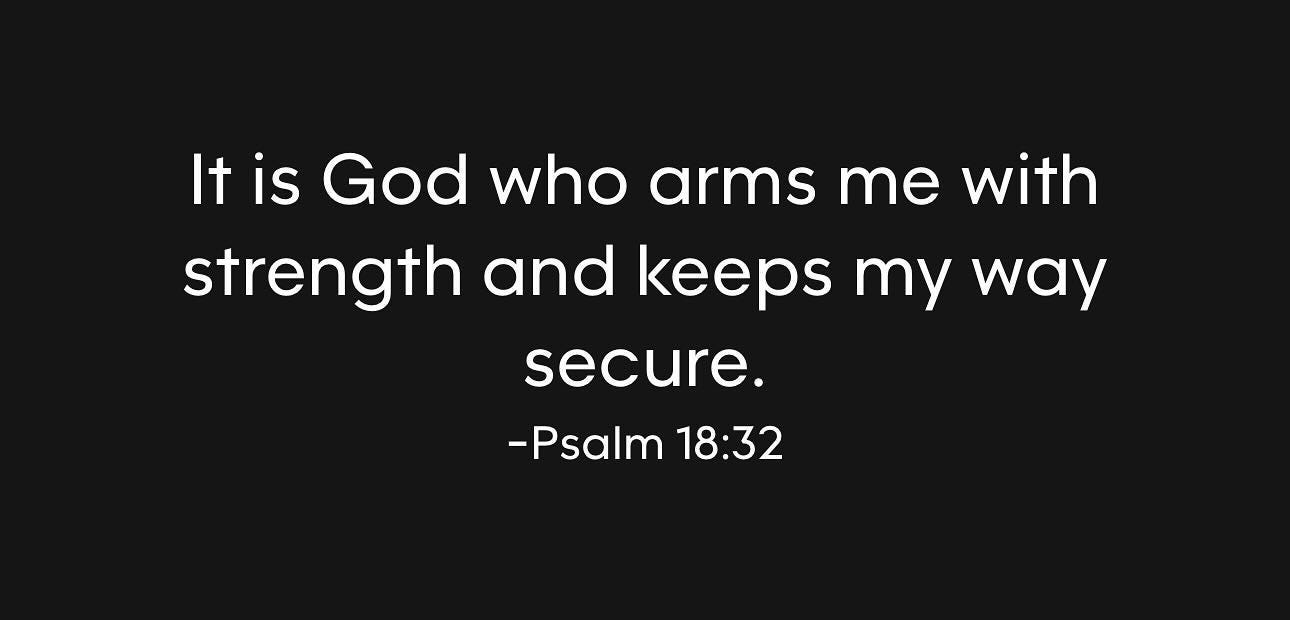 Photo by Stan R. Mitchell, author and podcaster on February 26, 2024. May be an image of text that says 'It is God who arms me with strength and keeps my way secure. -Psalm 18:32'.