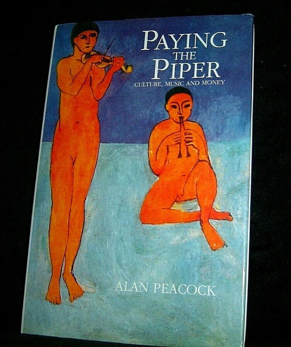 PAYING THE PIPER Culture Music Money SIR ALAN PEACOCK British Economics HB