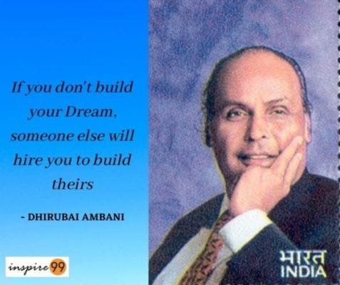 If you don't build your dream, someone else will hire you to build theirs, build your dream, how to build your dream, Dhirubai Ambani dreams quote