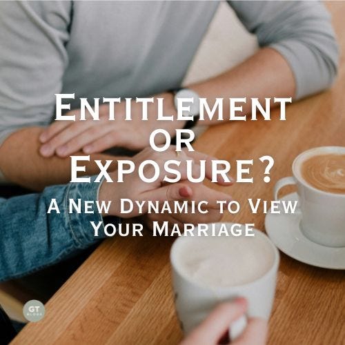 Entitlement or Exposure? A New Dynamic to View Your Marriage a blog by Gary Thomas