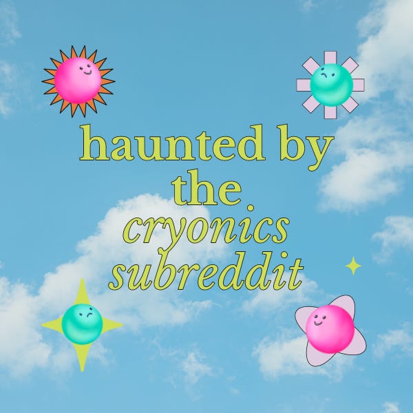 haunted by the cryonics subreddit