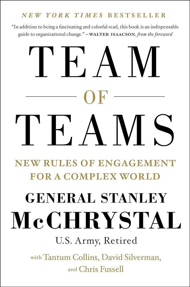 Team of Teams: New Rules of Engagement for a Complex World: McChrystal,  General Stanley, Collins, Tantum, Silverman, David, Fussell, Chris:  9781591847489: Amazon.com: Books