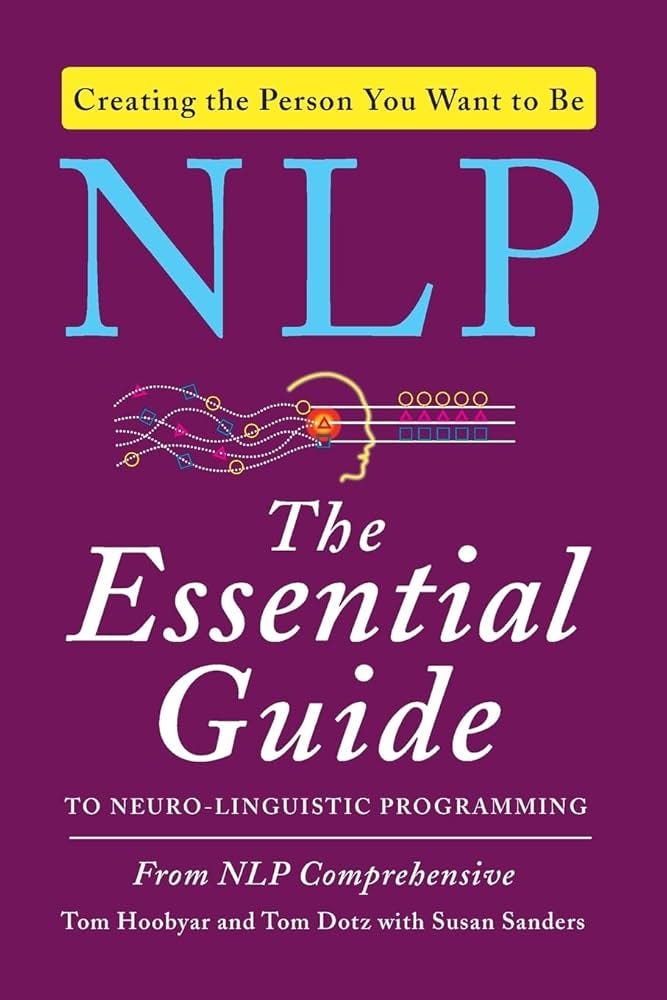 NLP: The Essential Guide to Neuro-Linguistic Programming
