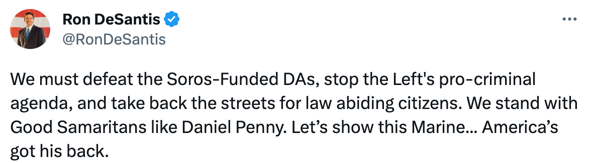 "We must defeat the Soros-Funded DAs, stop the Left's pro-criminal agenda, and take back the streets for law abiding citizens. We stand with Good Samaritans like Daniel Penny. Let’s show this Marine... America’s got his back."