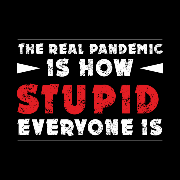 THE REAL PANDEMIC IS HOW STUPID EVERYONE IS - Pandemic 2020 Covid 19 ...