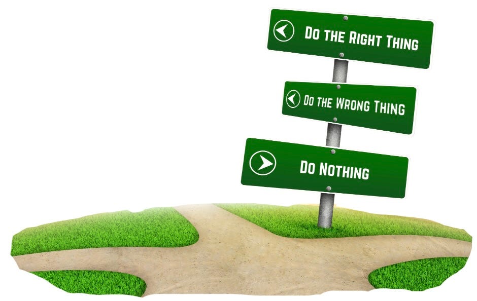 A crossroad with Three directional signs are at the crossroad. the top reads, "Do the right thing," and points to the left. The middle sign reads, "Do the wrong thing," and points into the distance. The bottom sign reads, "do nothing," and points right.