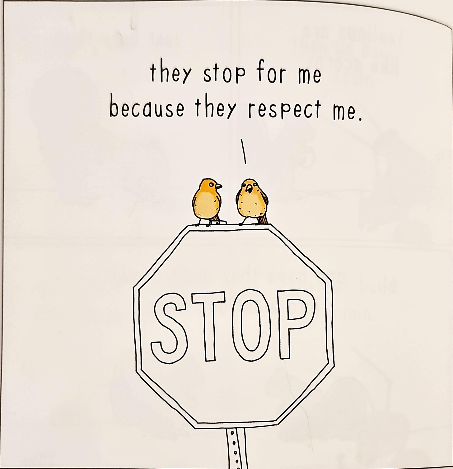 they stop for me 
because they respect me. 
STOP 