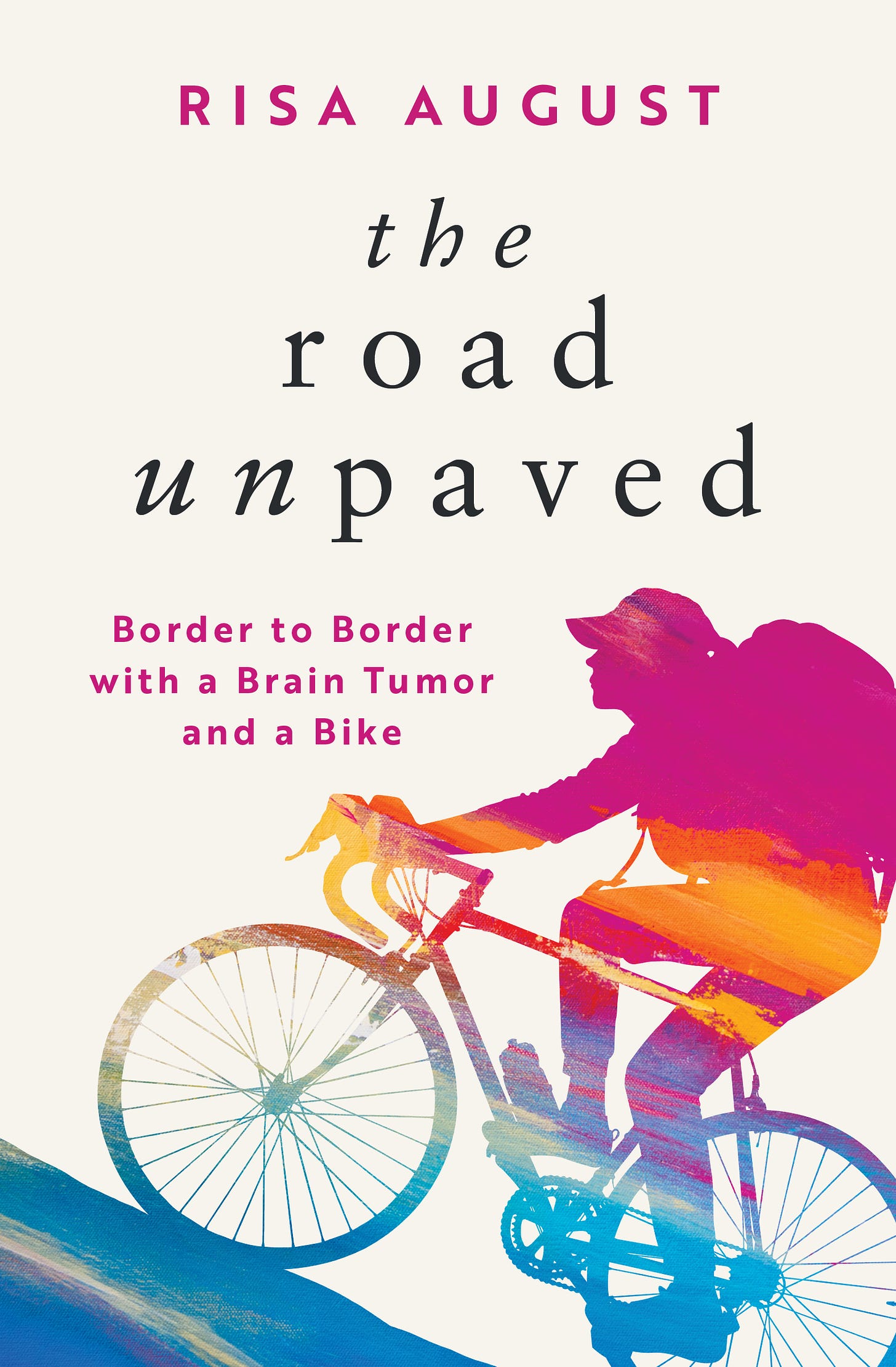 The Road Unpaved - Border to Border with a Brain Tumor and a Bike