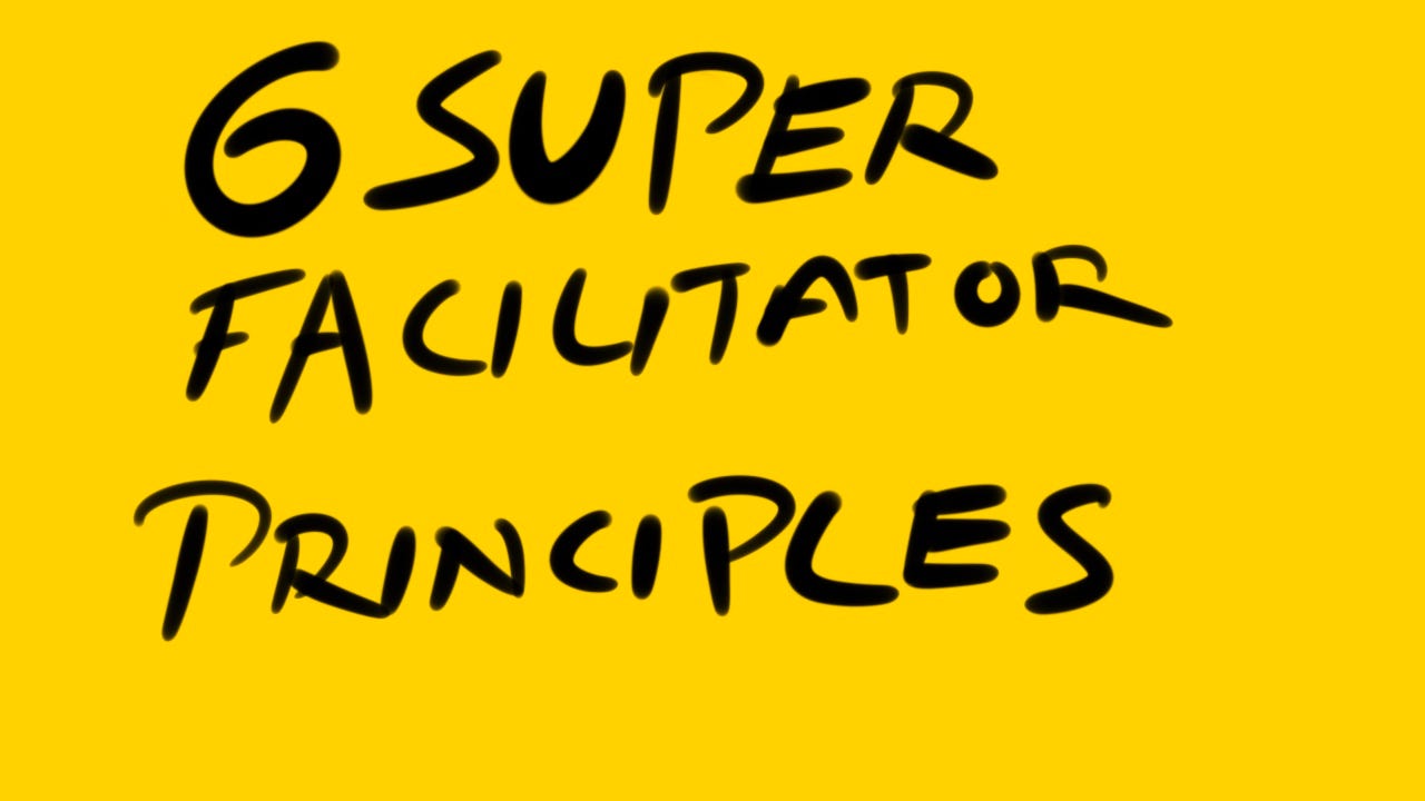 6 Super Facilitators Principles