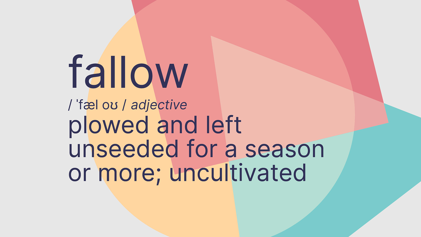 Fallow: plowed and left unseeded for a season or more; uncultivated