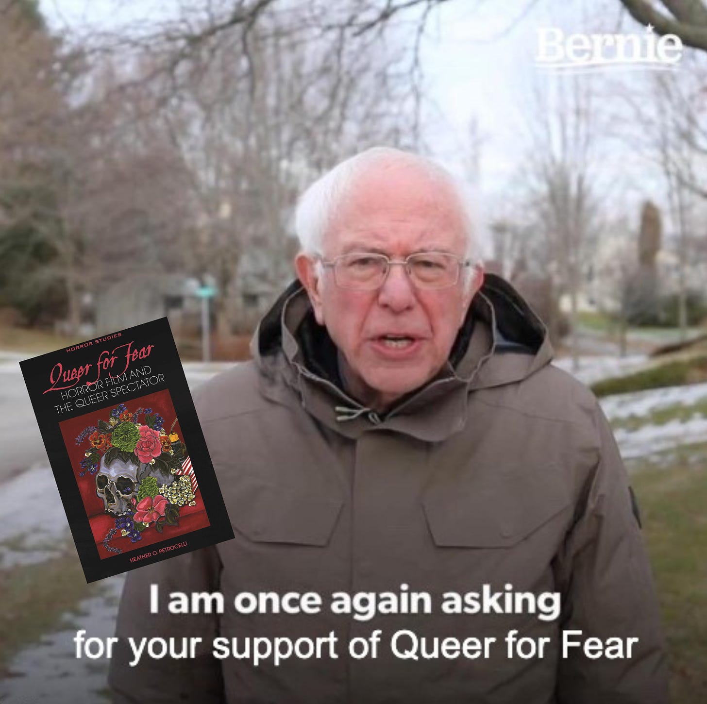 A purposefully silly version of the Bernie Sanders meme, which shows the old white man standing on a snowy street talking with the caption below him that reads: "I am once again asking for your support of Queer for Fear" with the book cover of Queer for Fear pasted to his left.