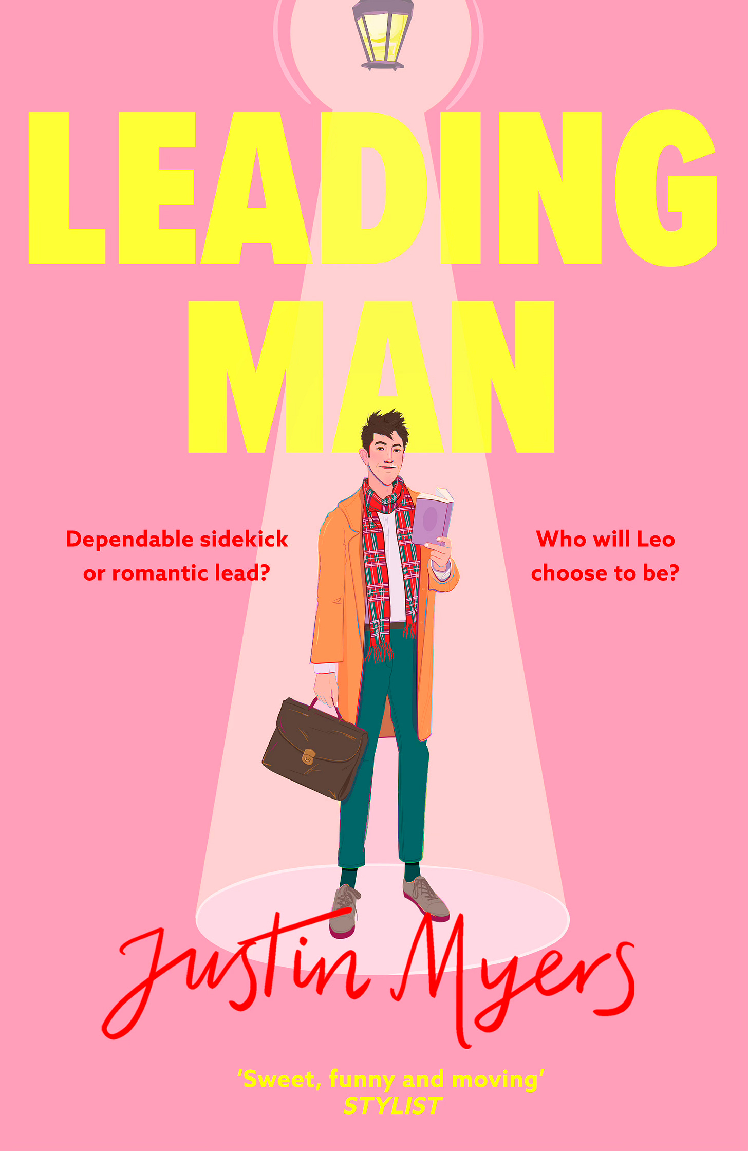 The paperback cover of my fourth novel leading man. The cover features the title in large yellow lettering and a pink background the main character is standing in the centre of the cover reading a book and carrying a briefcase he's been lit from above by a spotlight. The tagline says ‘Ddependable sidekick or romantic lead? Who will Leo choose to be?’ There is a quote from stylist magazine which says ‘sweet funny and moving’.