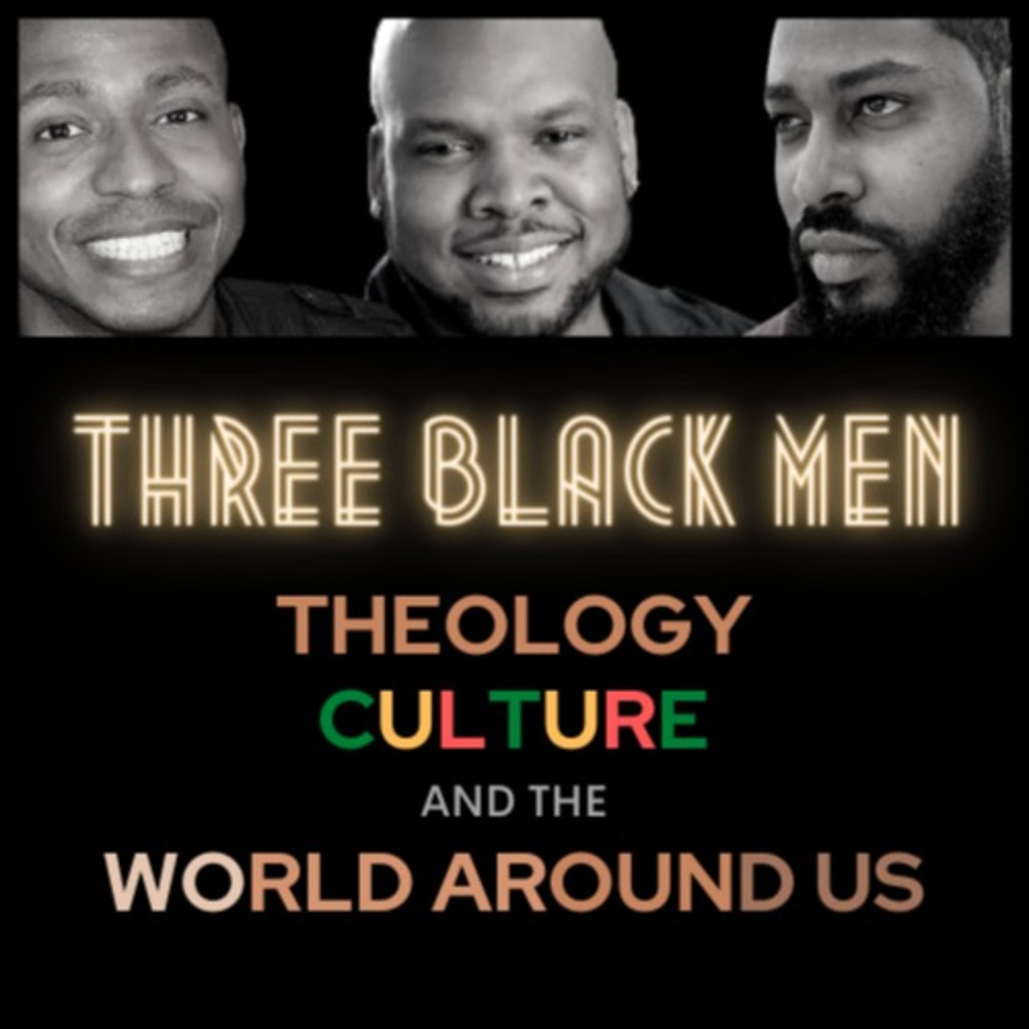 Three Black Men: Theology, Culture, And The World Around Us • A podcast on  Spotify for Podcasters