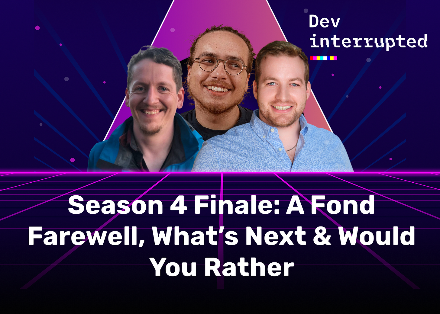 Dev Interrupted Season 4 Finale: A Fond Farewell, What’s Next, & Would You Rather?