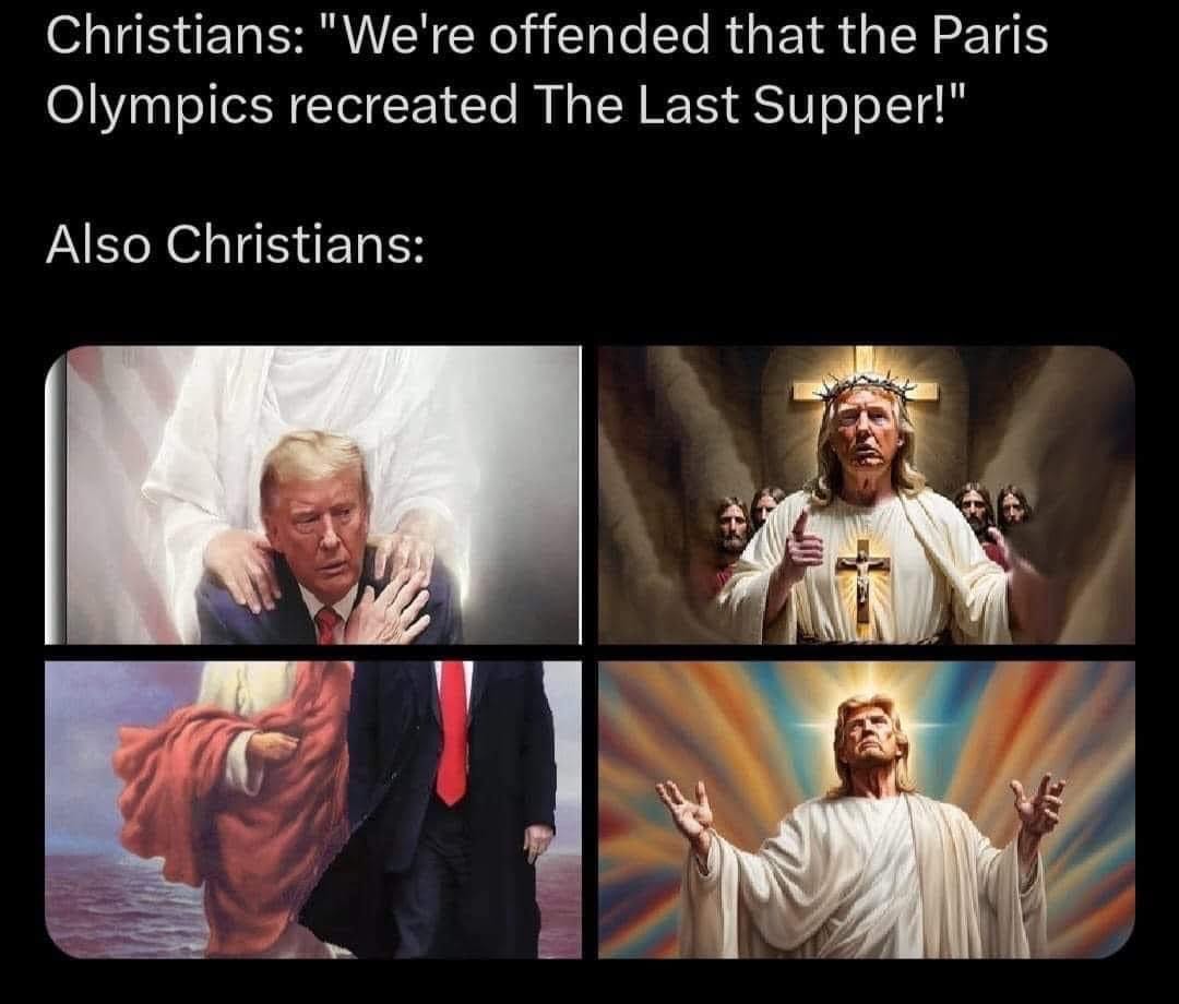 Christians "We're offended that the Paris Olympics recreated the Last Supper" Also: four images of Trump as Jesus, God, savior, etc. 