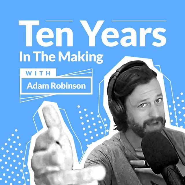 May be an image of 1 person and text that says "Ten Years In The Making WITH Adam Robinson"