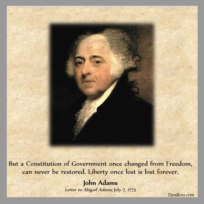 Painting of Adams with his quote: "But a Constitution of Government once changed from Freedom, can never be restored. Liberty once lost is lost forever." -- Letter to Abigail Adams; July 7, 1775