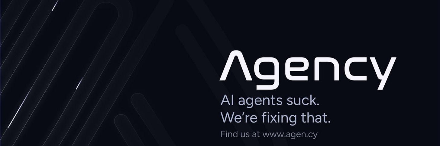 AI agents suck. We're fixing that.  From the team behind AgentOps, Agency helps teams create reliable AI agents at scale.  Agent Dev Tools AgentOps is the industry leading agent observability platform.  Vetted AI Agents Browse 400+ AI agents working in production.  Agent Expertise We help everyone from startups to enterprise build agents at scale.  About Agency AI agents are the next major paradigm shift in computing. We bring them to life.  We've personally built and reviewed hundreds of AI agents. Agency helps clients prototype and productionize ambitious projects.