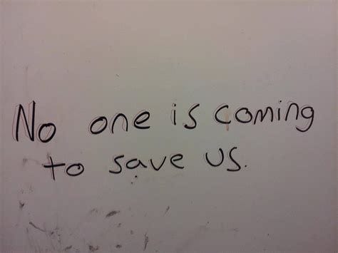 No one is coming to save us. | Writing inspiration pictures, Writing inspiration, Words