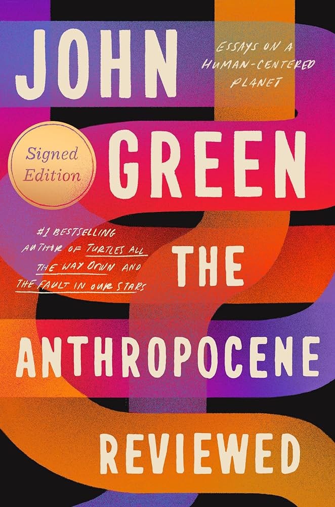 The Anthropocene Reviewed (Signed Edition): Essays on a Human-Centered  Planet