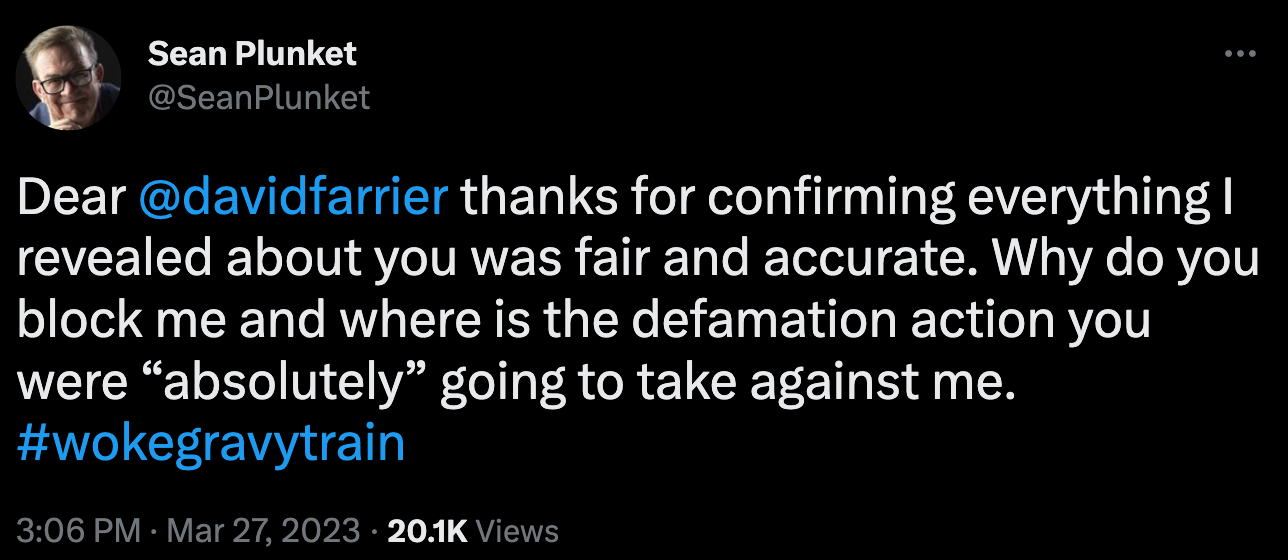 "Dear  @davidfarrier  thanks for confirming everything I revealed about you was fair and accurate. Why do you block me and where is the defamation action you were “absolutely” going to take against me."