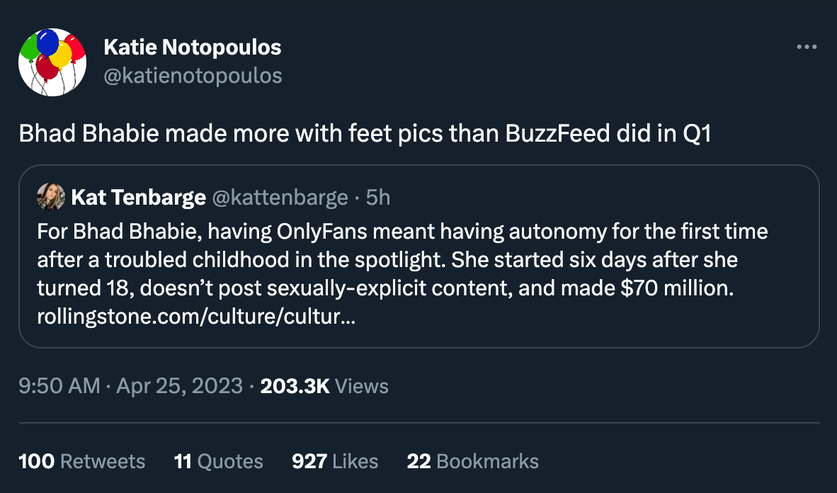 Katie Notopoulos: “Bhad Bhabie made more with feet pics than BuzzFeed did in Q1” quoting a Kat Tenbarge tweet about EJ Dickson’s Rolling Stone story.