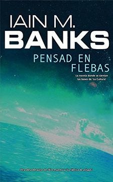 Libro Pensad en Flebas De Iain M. Banks - Buscalibre