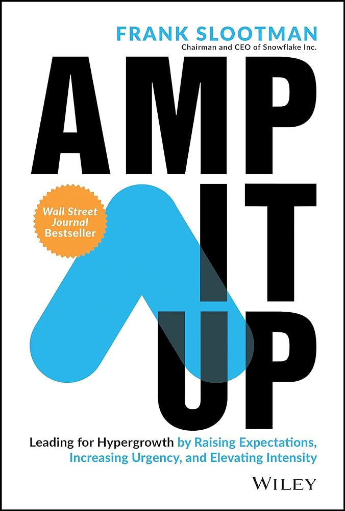 Amazon.com: Amp It Up: Leading for Hypergrowth by Raising Expectations,  Increasing Urgency, and Elevating Intensity: 9781119836117: Slootman,  Frank: Books