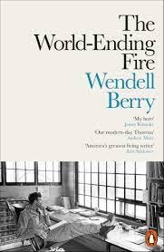 The World-Ending Fire: The Essential Wendell Berry by Berry, Wendell |  Penguin Random House South Africa