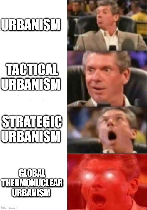 Vince McMahon meme. Urbanism, tactical urbanism, strategic urbanism, global thermonuclear urbanism 