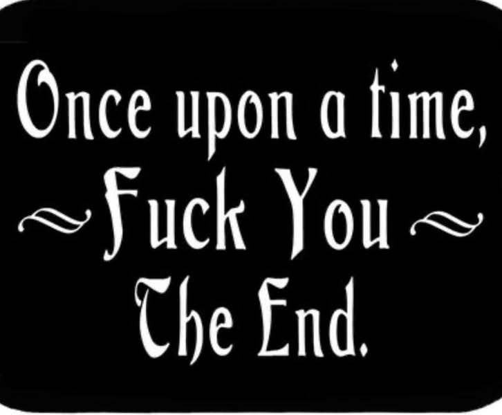 May be a doodle of text that says 'Once upon a time, ~Fuck uck You The End.'