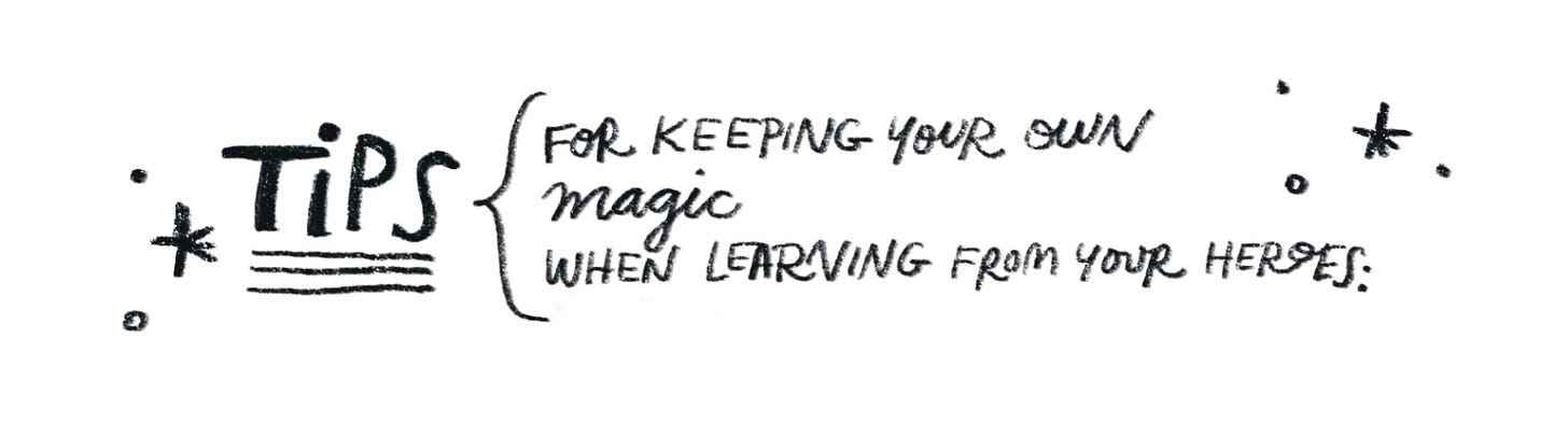 Handwritten header that says Tips for keeping your own magic when learning from your heroes: