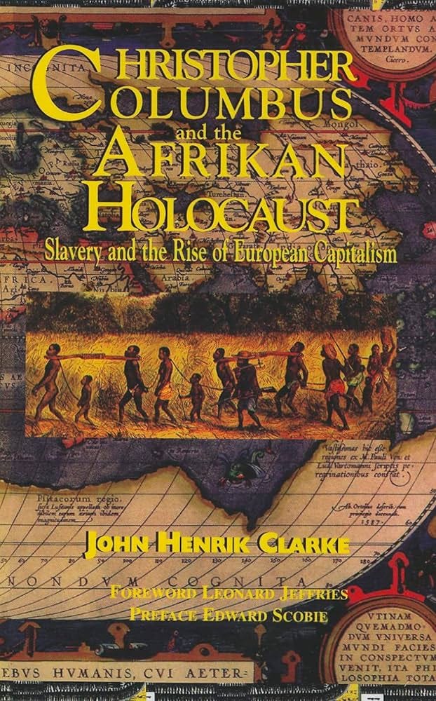 Christopher Columbus and the Afrikan Holocaust: Slavery and the Rise of  European Capitalism: John Henrik Clarke: 8601417534021: Amazon.com: Books