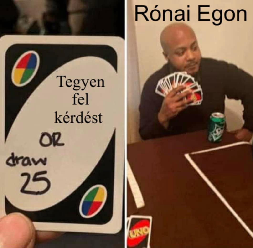 May be an image of 1 person and text that says 'Rónai Egon Tegyen fel kérdést OR draw 25 UNO'