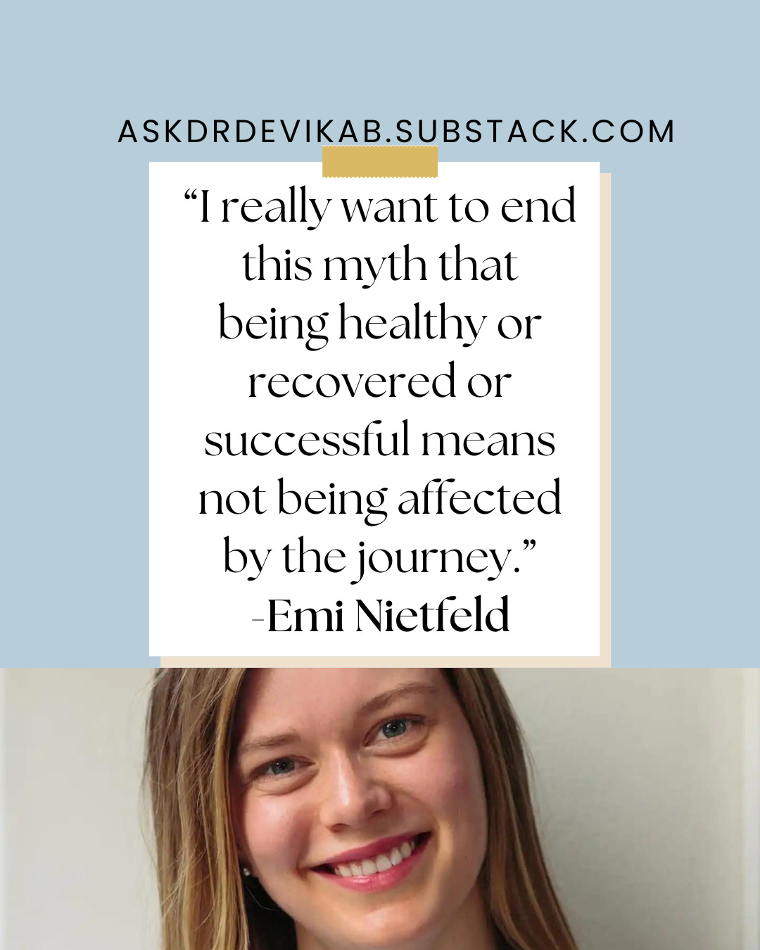 Photo of Emi with the quote: "I really want to end this myth that being healthy or recovered or successful means not being affected by the journey."